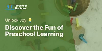 Discover the Fun of Preschool Learning - Unlock Joy 💡