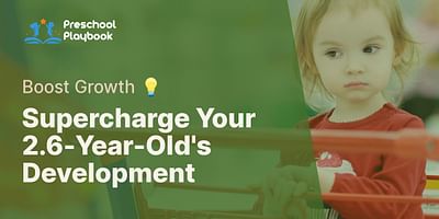 Supercharge Your 2.6-Year-Old's Development - Boost Growth 💡