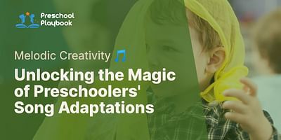 Unlocking the Magic of Preschoolers' Song Adaptations - Melodic Creativity 🎵
