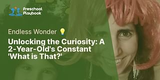 Unlocking the Curiosity: A 2-Year-Old's Constant 'What is That?' - Endless Wonder 💡
